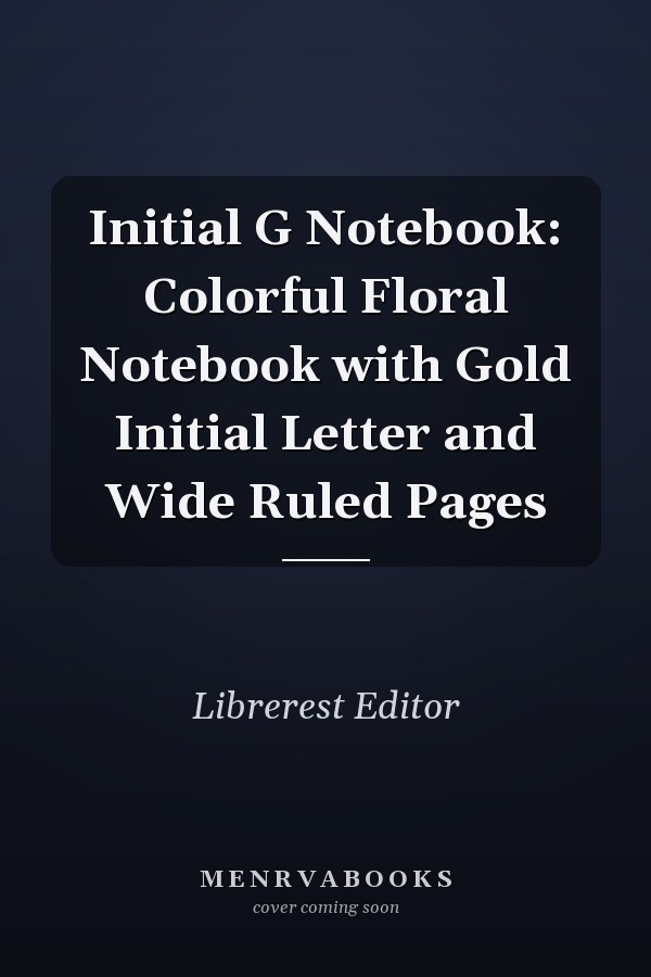 Initial G Notebook: Colorful Floral Notebook with Gold Initial Letter and Wide Ruled Pages