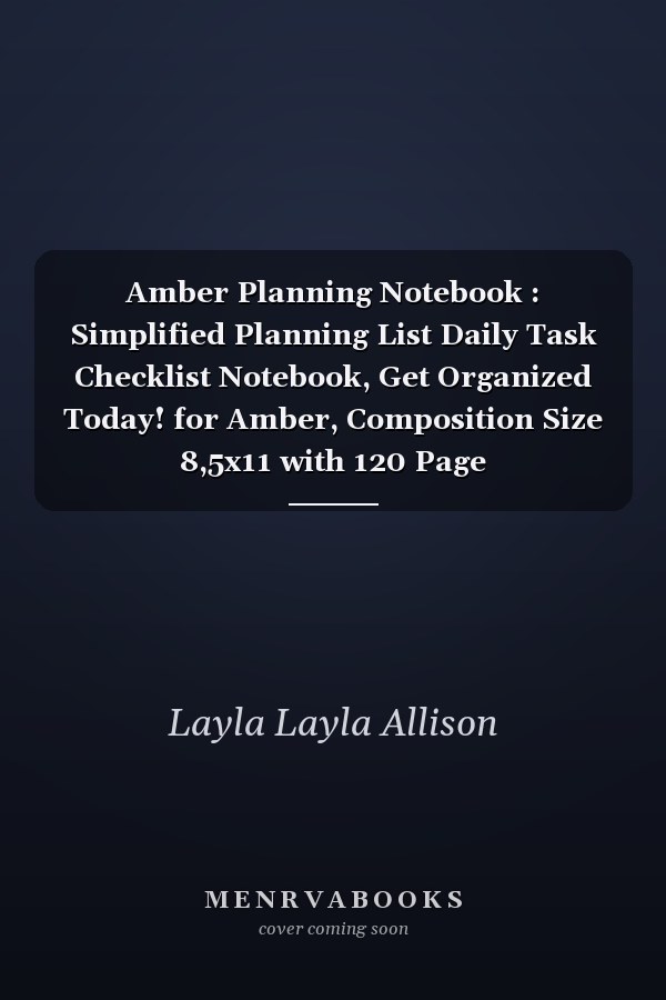 Amber Planning Notebook : Simplified Planning List Daily Task Checklist Notebook, Get Organized Today! for Amber, Composition Size 8,5x11 with 120 Page