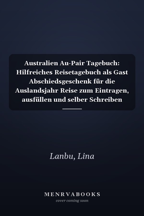Australien Au-Pair Tagebuch: Hilfreiches Reisetagebuch als Gast Abschiedsgeschenk für die Auslandsjahr Reise zum Eintragen, ausfüllen und selber Schreiben (German Edition)