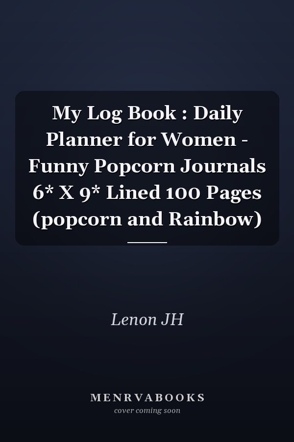 My Log Book : Daily Planner for Women - Funny Popcorn Journals 6* X 9* Lined 100 Pages (popcorn and Rainbow)