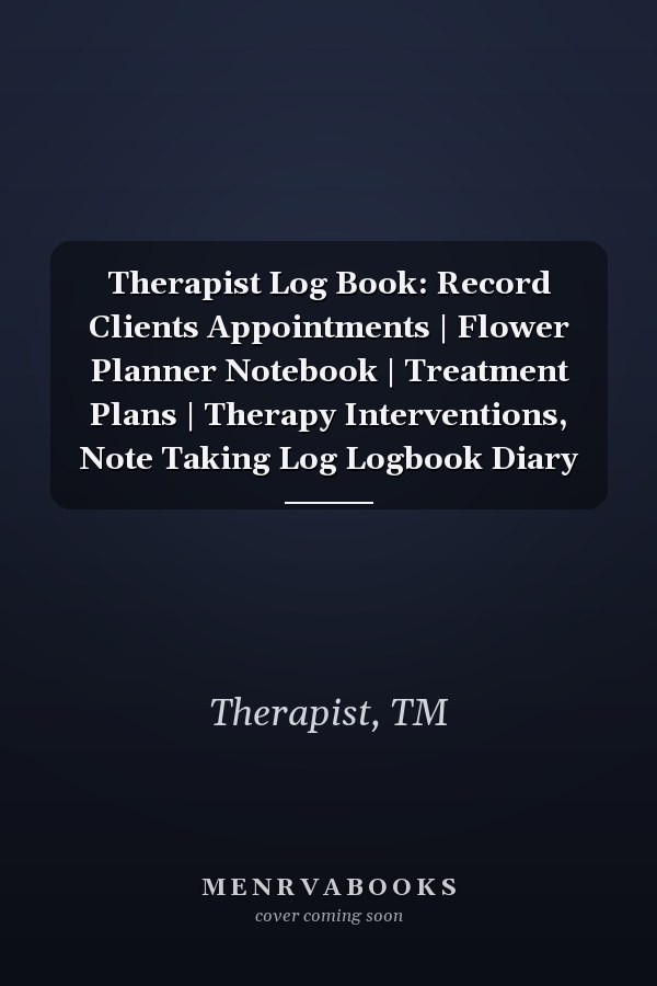 Therapist Log Book: Record Clients Appointments | Flower Planner Notebook | Treatment Plans | Therapy Interventions, Note Taking Log Logbook Diary