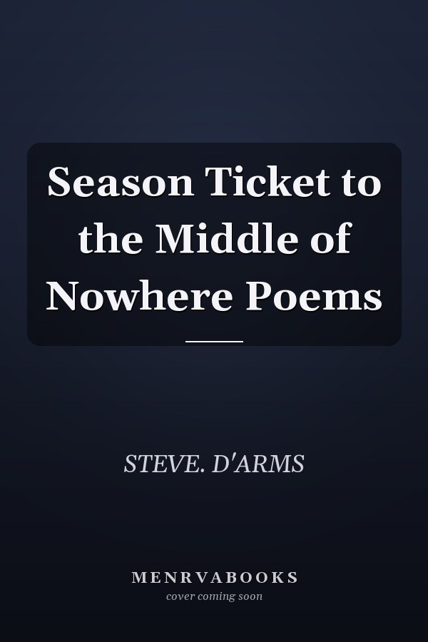 Season Ticket to the Middle of Nowhere Poems