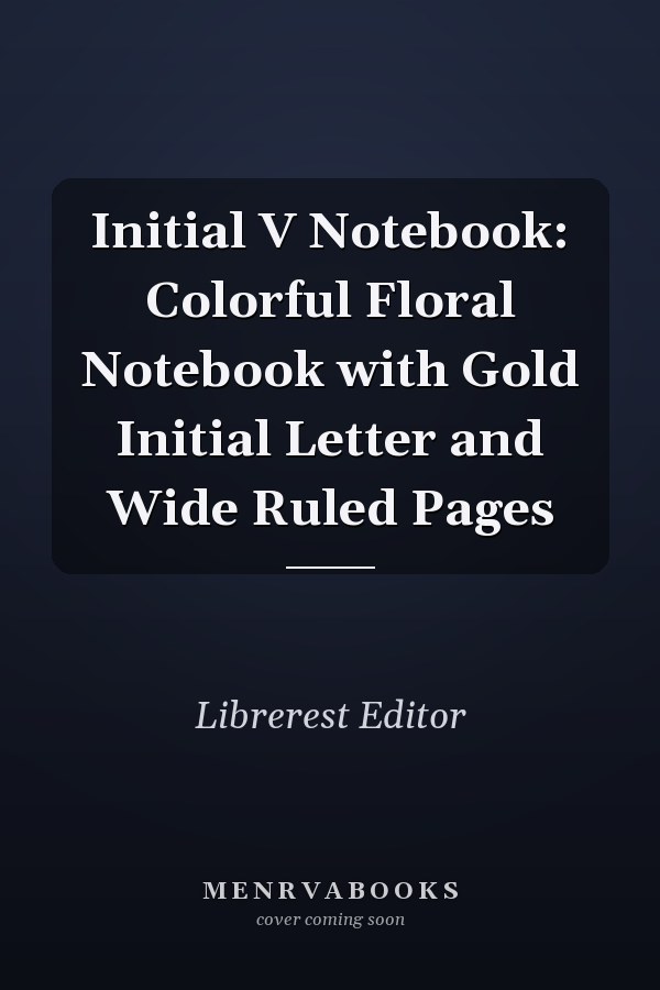 Initial V Notebook: Colorful Floral Notebook with Gold Initial Letter and Wide Ruled Pages