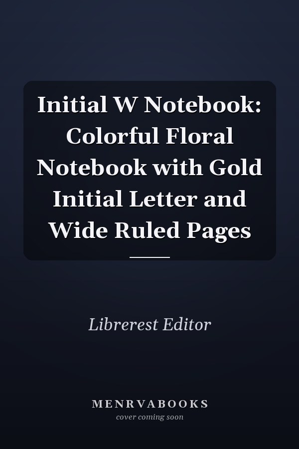 Initial W Notebook: Colorful Floral Notebook with Gold Initial Letter and Wide Ruled Pages