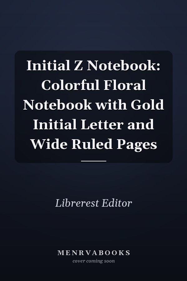 Initial Z Notebook: Colorful Floral Notebook with Gold Initial Letter and Wide Ruled Pages