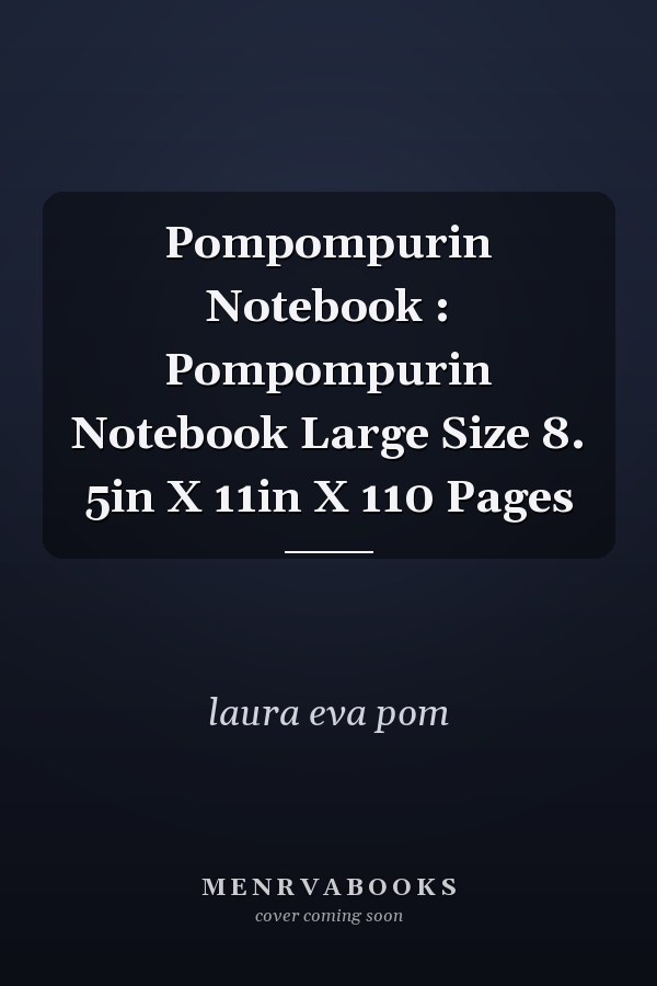 Pompompurin Notebook : Pompompurin Notebook Large Size 8. 5in X 11in X 110 Pages