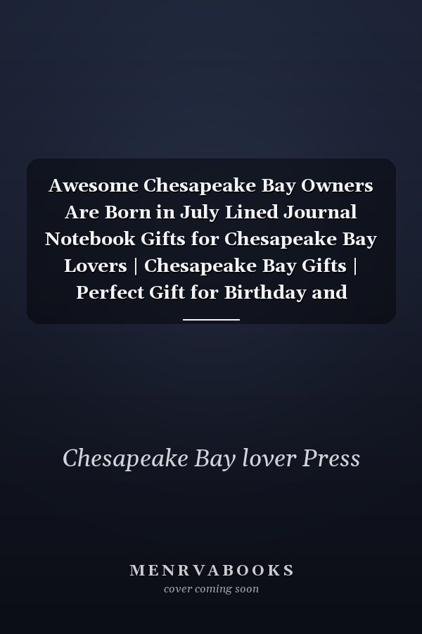 Awesome Chesapeake Bay Owners Are Born in July Lined Journal Notebook Gifts for Chesapeake Bay Lovers | Chesapeake Bay Gifts | Perfect Gift for Birthday and Christmas and Thanksgiving