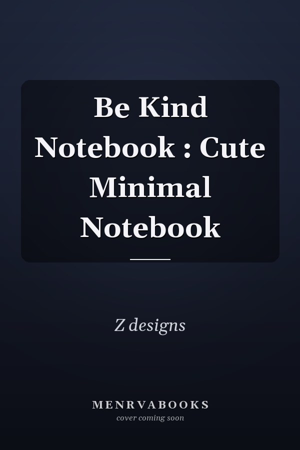 Be Kind Notebook : Cute Minimal Notebook
