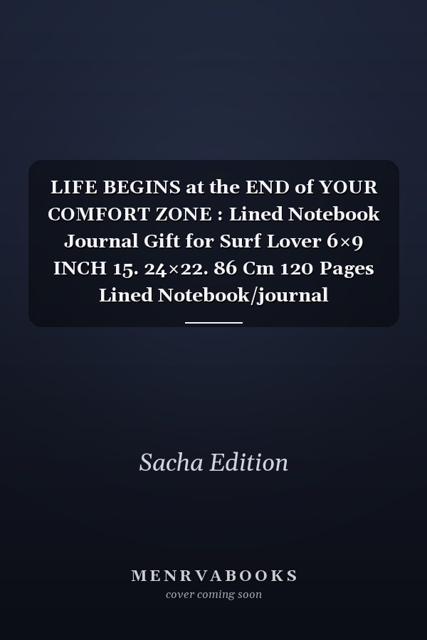LIFE BEGINS at the END of YOUR COMFORT ZONE : Lined Notebook Journal Gift for Surf Lover 6×9 INCH 15. 24×22. 86 Cm 120 Pages Lined Notebook/journal