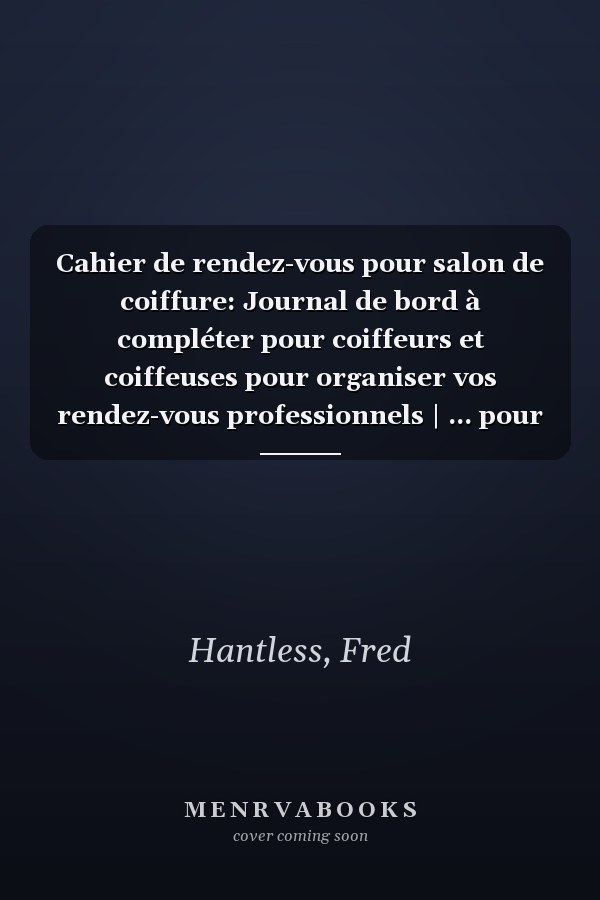 Cahier de rendez-vous pour salon de coiffure: Journal de bord à compléter pour coiffeurs et coiffeuses pour organiser vos rendez-vous professionnels | ... pour planifier vos rdv (French Edition)