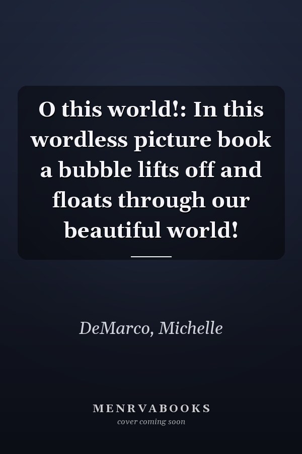 O this world!: In this wordless picture book a bubble lifts off and floats through our beautiful world!