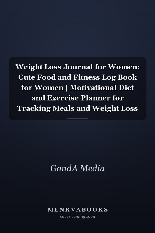 Weight Loss Journal for Women: Cute Food and Fitness Log Book for Women | Motivational Diet and Exercise Planner for Tracking Meals and Weight Loss