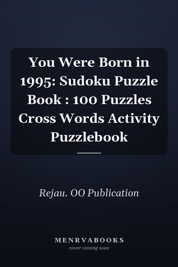 You Were Born in 1995: Sudoku Puzzle Book : 100 Puzzles Cross Words Activity Puzzlebook
