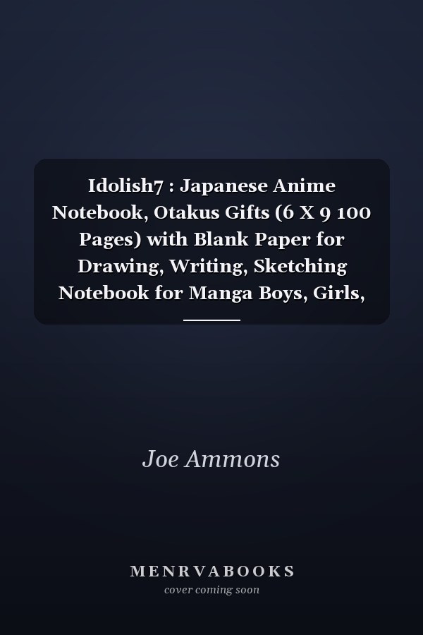 Idolish7 : Japanese Anime Notebook, Otakus Gifts (6 X 9 100 Pages) with Blank Paper for Drawing, Writing, Sketching Notebook for Manga Boys, Girls, Teens, Teen Artists