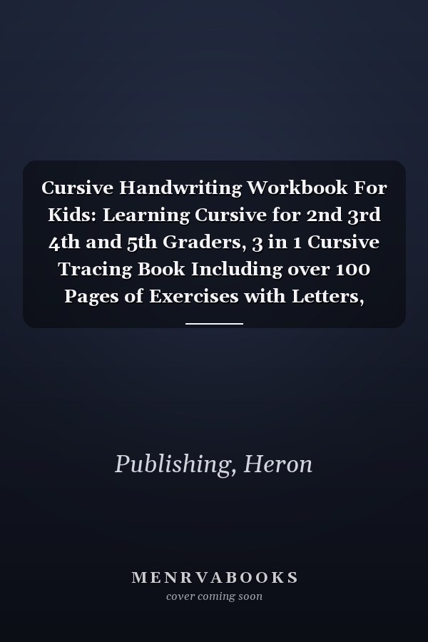 Cursive Handwriting Workbook For Kids: Learning Cursive for 2nd 3rd 4th and 5th Graders, 3 in 1 Cursive Tracing Book Including over 100 Pages of Exercises with Letters, Words and Sentences