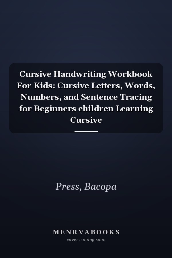 Cursive Handwriting Workbook For Kids: Cursive Letters, Words, Numbers, and Sentence Tracing for Beginners children Learning Cursive