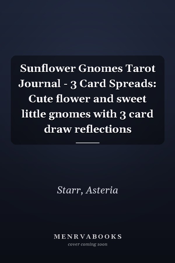 Sunflower Gnomes Tarot Journal - 3 Card Spreads: Cute flower and sweet little gnomes with 3 card draw reflections