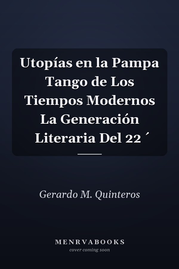 Utopías en la Pampa Tango de Los Tiempos Modernos La Generación Literaria Del 22 ́
