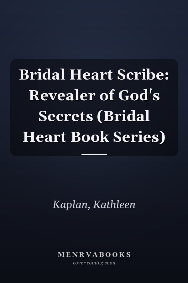 Bridal Heart Scribe: Revealer of God's Secrets (Bridal Heart Book Series)
