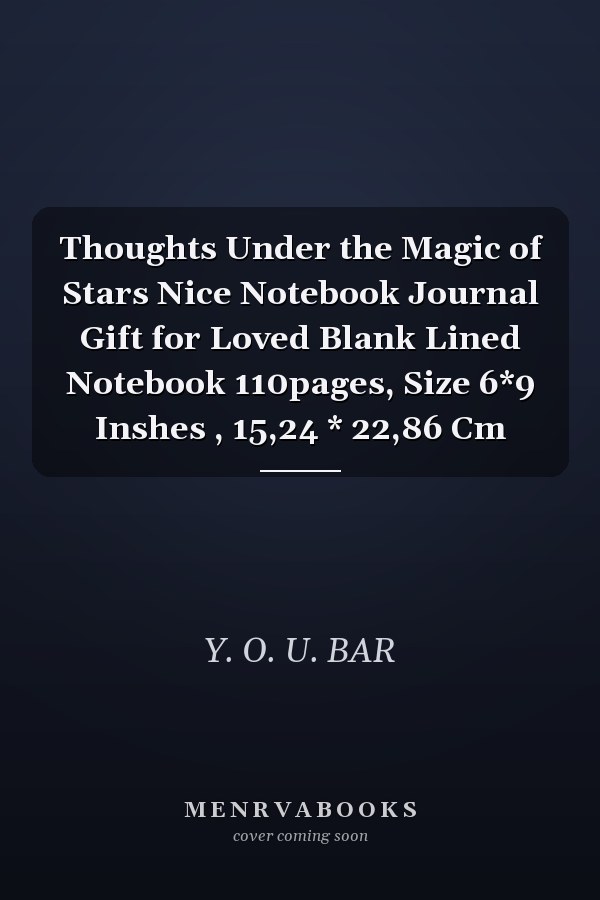 Thoughts Under the Magic of Stars Nice Notebook Journal Gift for Loved Blank Lined Notebook 110pages, Size 6*9 Inshes , 15,24 * 22,86 Cm