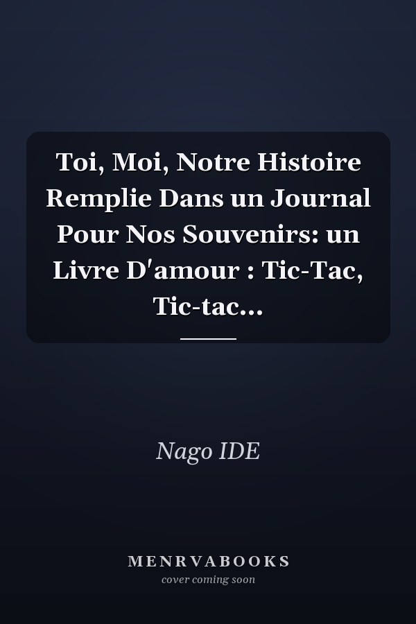 Toi, Moi, Notre Histoire Remplie Dans un Journal Pour Nos Souvenirs: un Livre D'amour : Tic-Tac, Tic-tac...