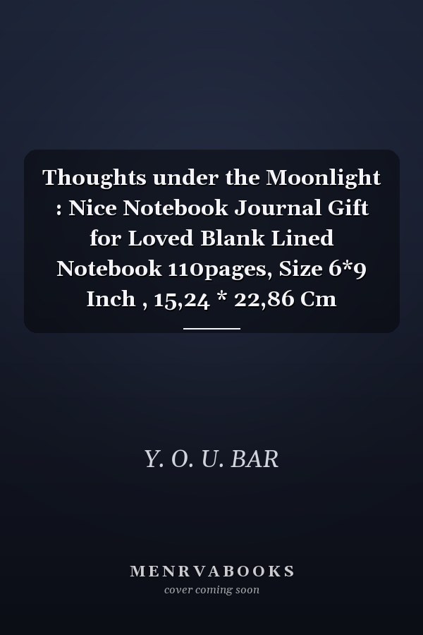 Thoughts under the Moonlight : Nice Notebook Journal Gift for Loved Blank Lined Notebook 110pages, Size 6*9 Inch , 15,24 * 22,86 Cm