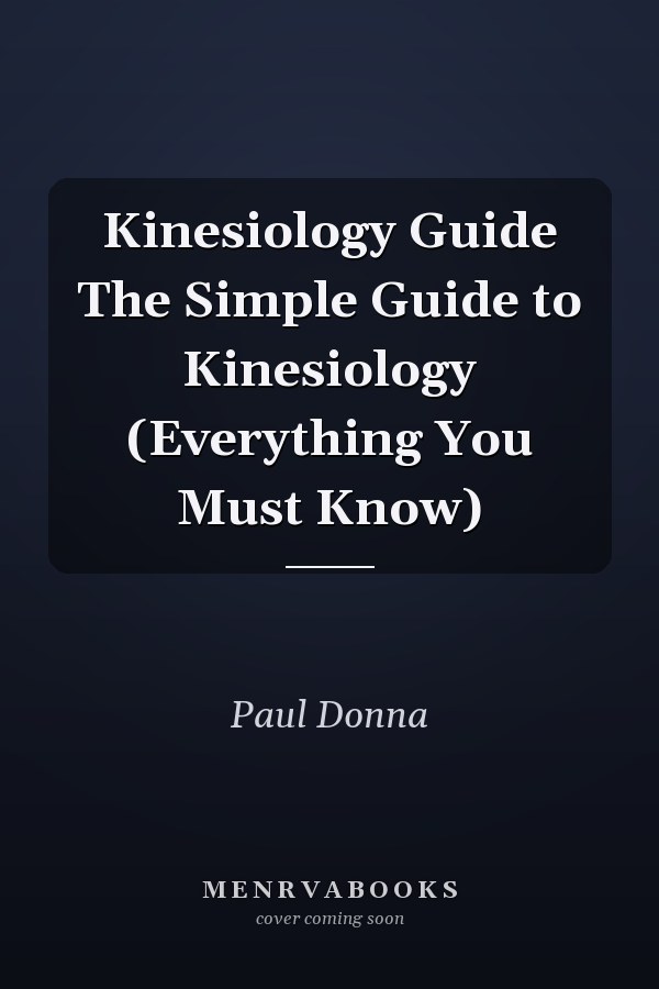 Kinesiology Guide The Simple Guide to Kinesiology (Everything You Must Know)