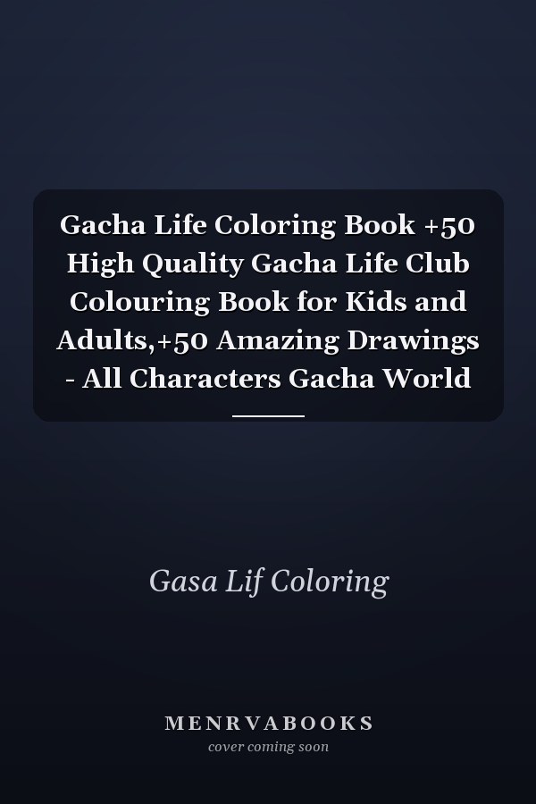 Gacha Life Coloring Book +50 High Quality Gacha Life Club Colouring Book for Kids and Adults,+50 Amazing Drawings - All Characters Gacha World