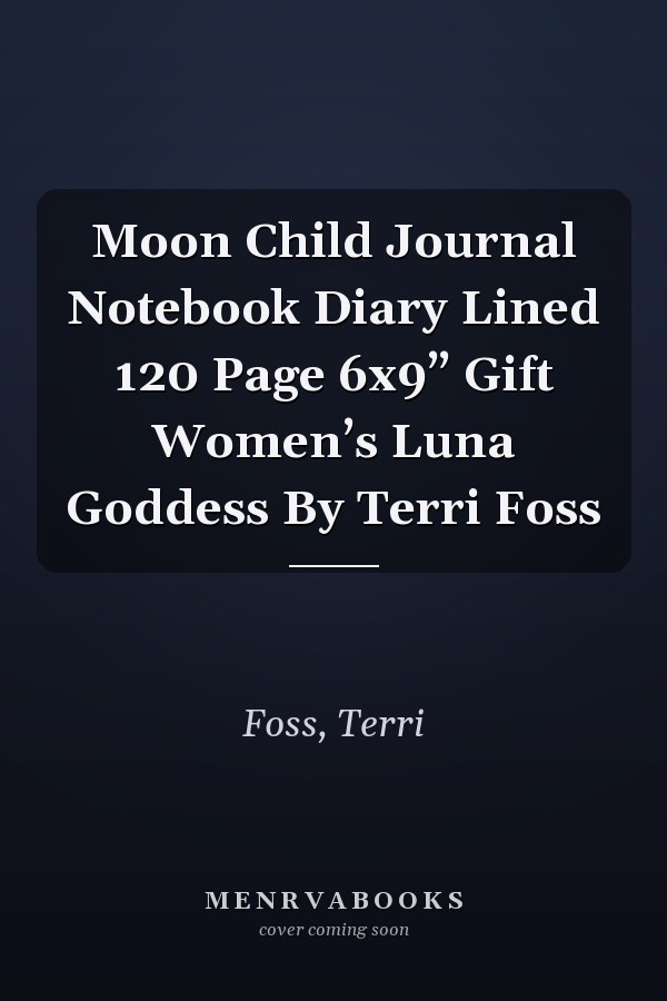Moon Child Journal Notebook Diary Lined 120 Page 6x9” Gift Women’s Luna Goddess By Terri Foss