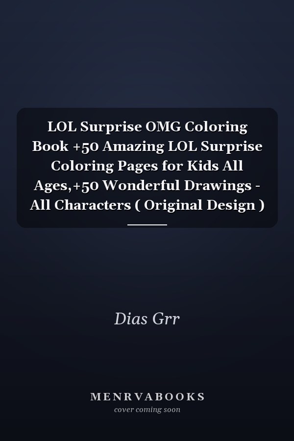 LOL Surprise OMG Coloring Book +50 Amazing LOL Surprise Coloring Pages for Kids All Ages,+50 Wonderful Drawings - All Characters ( Original Design )