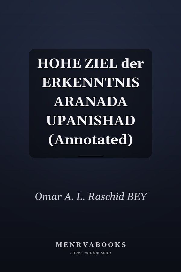 HOHE ZIEL der ERKENNTNIS ARANADA UPANISHAD (Annotated)