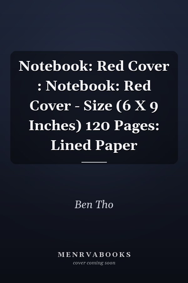 Notebook: Red Cover : Notebook: Red Cover - Size (6 X 9 Inches) 120 Pages: Lined Paper