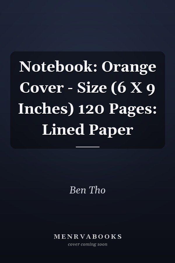 Notebook: Orange Cover - Size (6 X 9 Inches) 120 Pages: Lined Paper