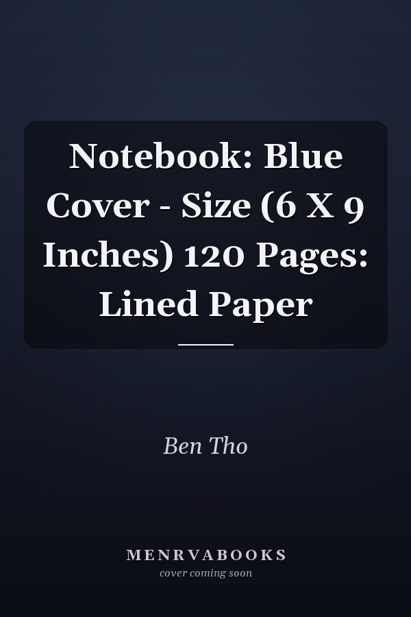 Notebook: Blue Cover - Size (6 X 9 Inches) 120 Pages: Lined Paper