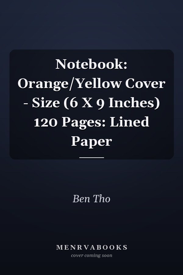 Notebook: Orange/Yellow Cover - Size (6 X 9 Inches) 120 Pages: Lined Paper