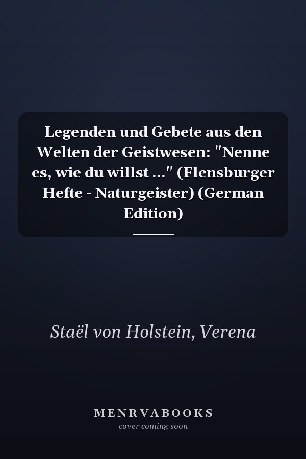 Legenden und Gebete aus den Welten der Geistwesen: "Nenne es, wie du willst ..." (Flensburger Hefte - Naturgeister) (German Edition)