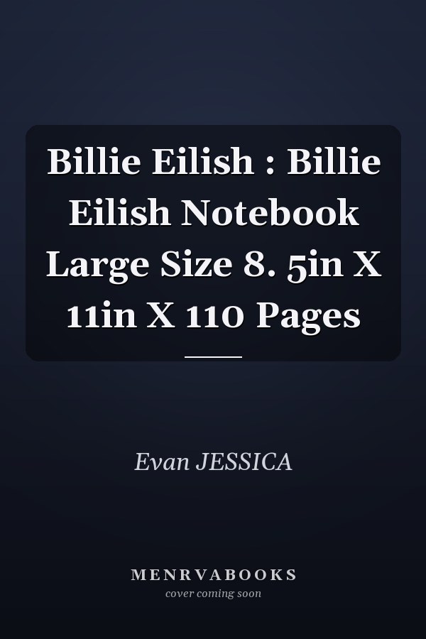 Billie Eilish : Billie Eilish Notebook Large Size 8. 5in X 11in X 110 Pages