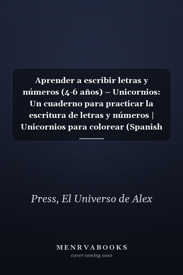 Aprender a escribir letras y números (4-6 años) – Unicornios: Un cuaderno para practicar la escritura de letras y números | Unicornios para colorear (Spanish Edition)