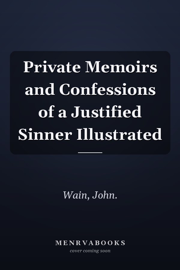 Private Memoirs and Confessions of a Justified Sinner Illustrated