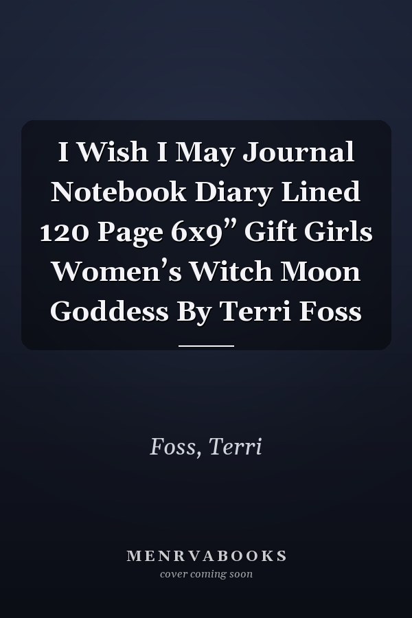 I Wish I May Journal Notebook Diary Lined 120 Page 6x9” Gift Girls Women’s Witch Moon Goddess By Terri Foss