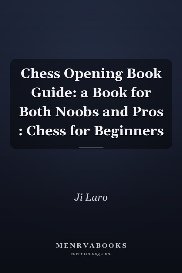 Chess Opening Book Guide: a Book for Both Noobs and Pros : Chess for Beginners