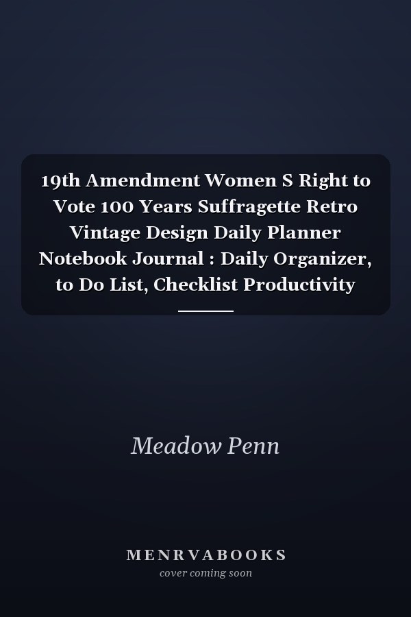 19th Amendment Women S Right to Vote 100 Years Suffragette Retro Vintage Design Daily Planner Notebook Journal : Daily Organizer, to Do List, Checklist Productivity Journal, Work List, Money, Meal, Small Business, Do It All, 6 X 9 , 100 Pages