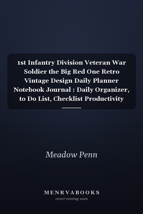 1st Infantry Division Veteran War Soldier the Big Red One Retro Vintage Design Daily Planner Notebook Journal : Daily Organizer, to Do List, Checklist Productivity Journal, Work List, Money, Meal, Small Business, Do It All, 6 X 9 , 100 Pages