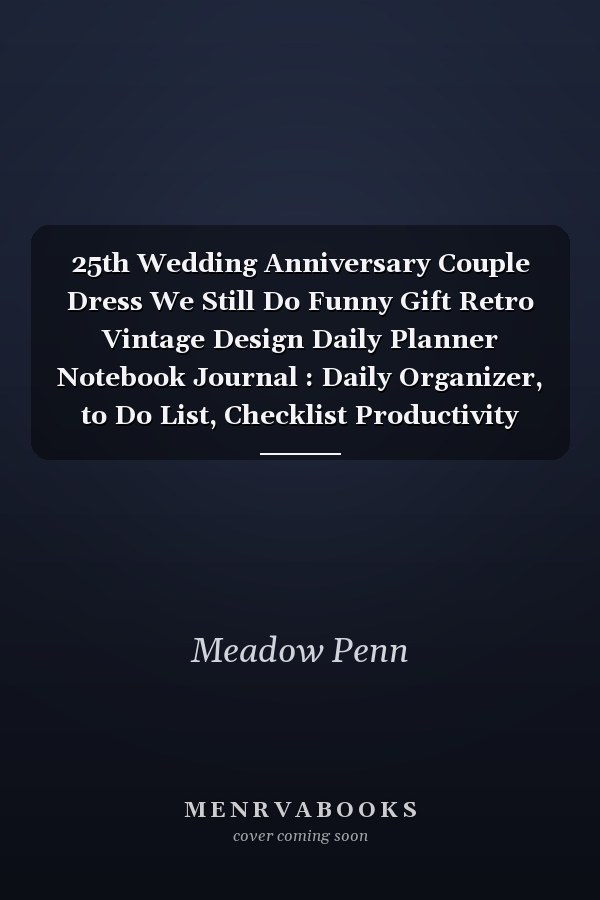 25th Wedding Anniversary Couple Dress We Still Do Funny Gift Retro Vintage Design Daily Planner Notebook Journal : Daily Organizer, to Do List, Checklist Productivity Journal, Work List, Money, Meal, Small Business, Do It All, 6 X 9 , 100 Pages