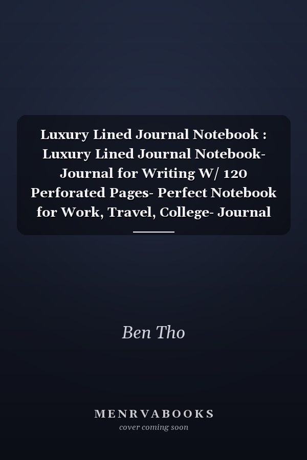 Luxury Lined Journal Notebook : Luxury Lined Journal Notebook- Journal for Writing W/ 120 Perforated Pages- Perfect Notebook for Work, Travel, College- Journal for Men and Women-
