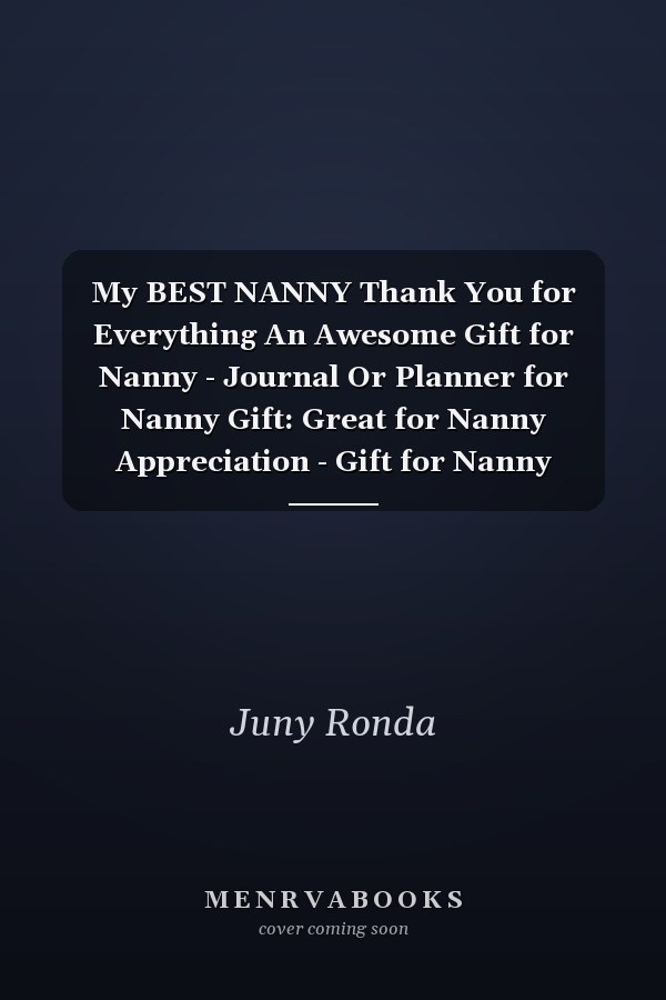 My BEST NANNY Thank You for Everything An Awesome Gift for Nanny - Journal Or Planner for Nanny Gift: Great for Nanny Appreciation - Gift for Nanny Birthday , Gift for Nanny for Christmas