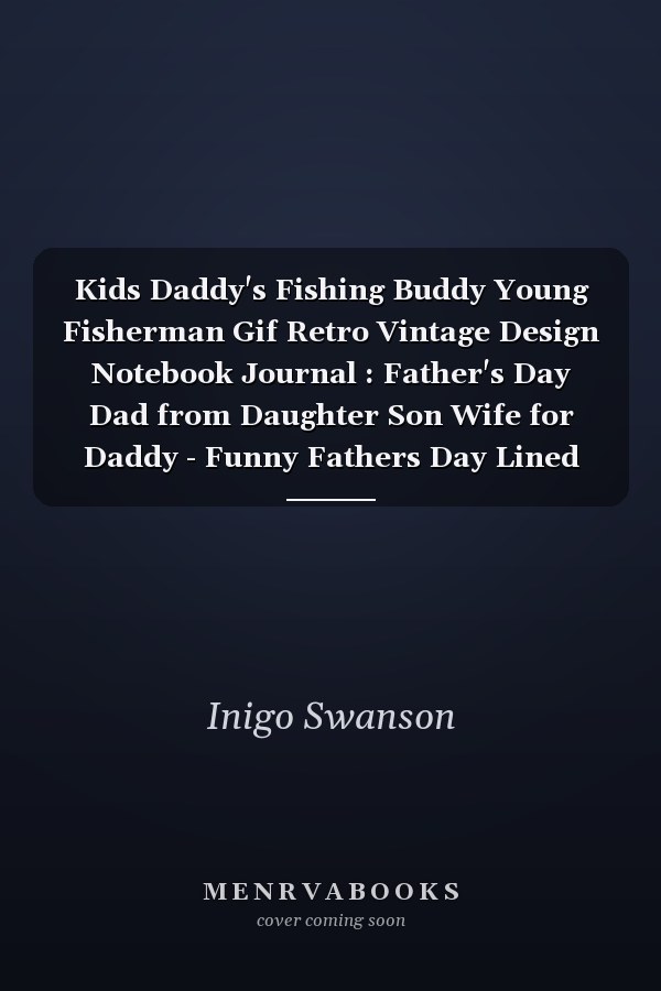 Kids Daddy's Fishing Buddy Young Fisherman Gif Retro Vintage Design Notebook Journal : Father's Day Dad from Daughter Son Wife for Daddy - Funny Fathers Day Lined Journal Gift - Funny Gift for Fahters Day - 6x9 Inch 120 Pages
