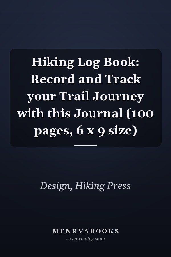 Hiking Log Book: Record and Track your Trail Journey with this Journal (100 pages, 6 x 9 size)