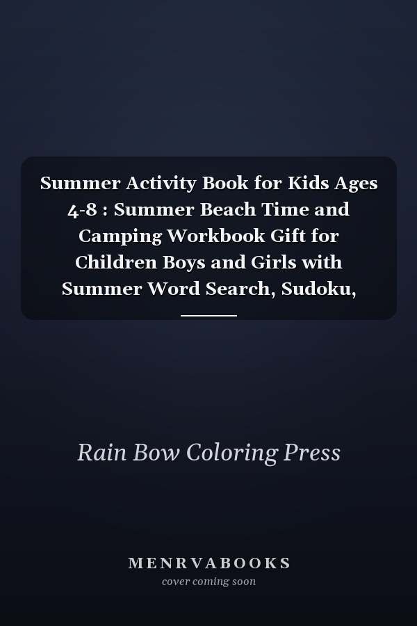 Summer Activity Book for Kids Ages 4-8 : Summer Beach Time and Camping Workbook Gift for Children Boys and Girls with Summer Word Search, Sudoku, Mazes, Dot to Dot, Coloring, and More!