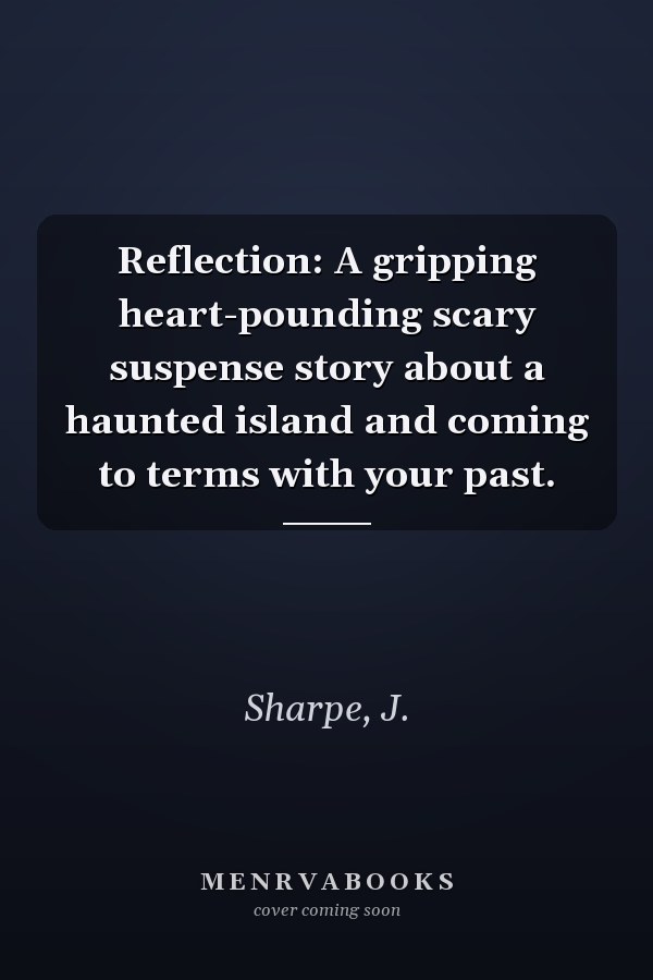Reflection: A gripping heart-pounding scary suspense story about a haunted island and coming to terms with your past.